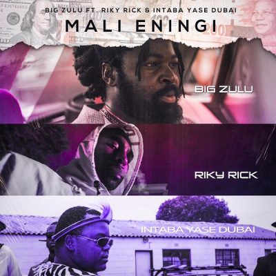 Big Zulu ft. Riky Rick, Intaba Yase Dubai – Mali Eningi