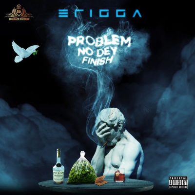 Erigga – Problem Nor Dey Finish