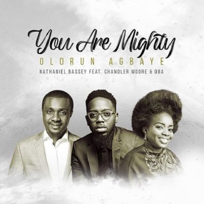 Nathaniel Bassey ft. Chandler Moore, Oba – Olorun Agbaye (You Are Mighty)