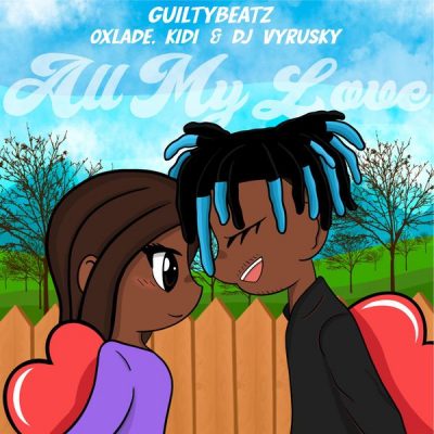 GuiltyBeatz ft. Oxlade, KiDi, DJ Vyrusky – All My Love 