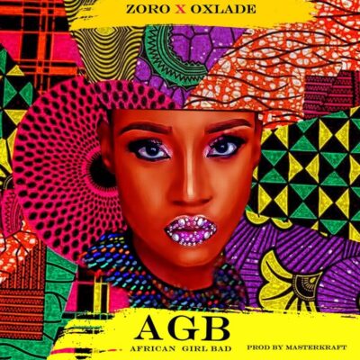 Zoro ft. Oxlade – African Girl Bad (AGB)