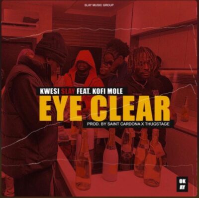 Kwesi Slay ft. Kofi Mole – Eye Clear
