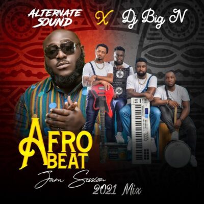 Alternate Sound ft. DJ Big N – AfroBeat Afro Jam Session 2021 Mix