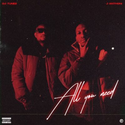 DJ Tunez ft. J. Anthoni – All You Need (EP)