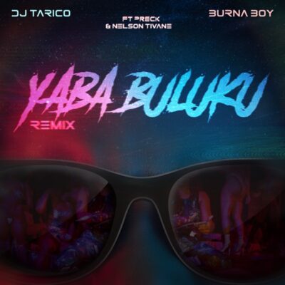 DJ Tarico & Burna Boy ft. Preck, Nelson Tivane – Yaba Buluku (Remix)