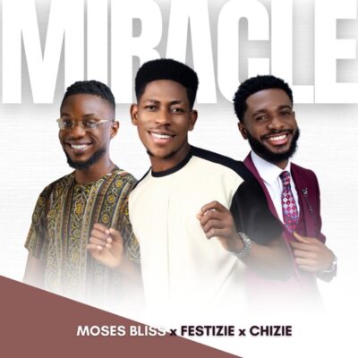 Moses Bliss ft. Festizie, Chizie – Miracle