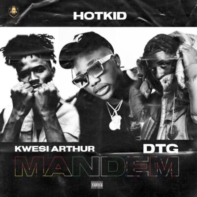 Hotkid ft. Kwesi Arthur, DTG – Mandem