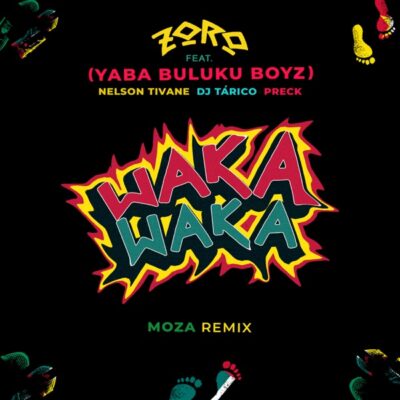 Zoro ft. DJ Tárico, Preck, Nelson Tivane – Waka Waka (Moza Remix)