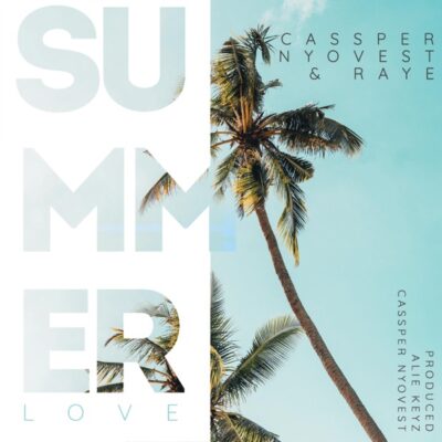 Cassper Nyovest ft. RAYE – Summer Love
