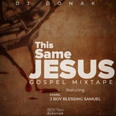 DJ Donak – This Same Jesus (Gospel Mix)