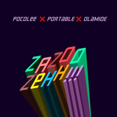 Portable ft. Olamide, Poco Lee – Zazoo Zehh