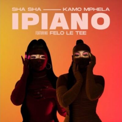Sha Sha ft. Kamo Mphela, Felo Le Tee– iPiano
