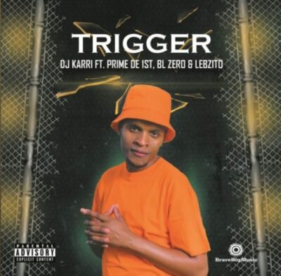 DJ Karri ft. Prime De 1st, BL Zero, Lebzito – Trigger