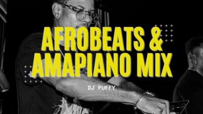 DJ Puffy – 2022 Afrobeats and Amapiano Mix