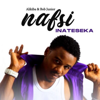 Alikiba ft. Bob Junior – Nafsi Inateseka