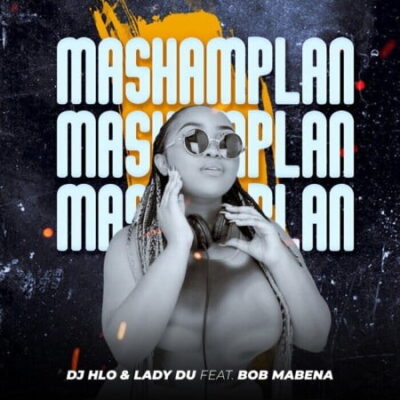 Lady Du ft. DJ Hlo, Bob Mabena – Mashamplan