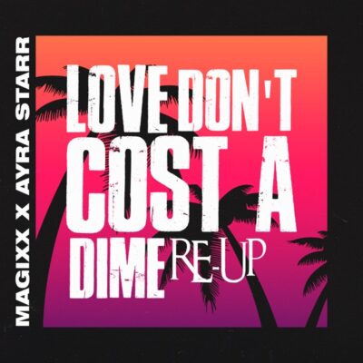 Magixx ft. Ayra Starr – Love Don't Cost a Dime (Re-up)