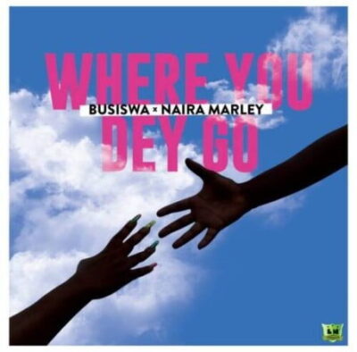 Busiswa Ft. Naira Marley – Where You Dey Go