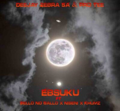 Deejay Zebra SA ft. Pro Tee, Bello No Gallo, Niseni & Khumz – Ebsuku