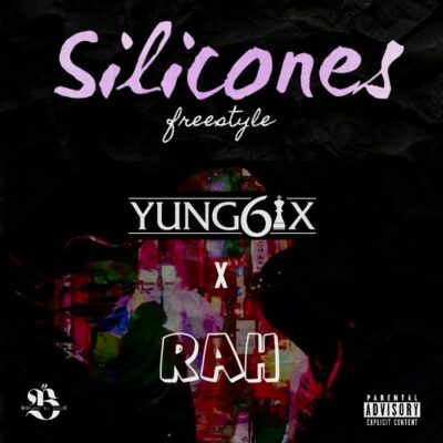 Yung6ix ft. Og Rah – Silicones (Freestyle)