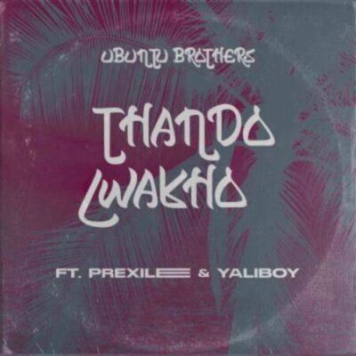 Ubuntu Brothers ft. Prixilee & Yaliboy – Thando Lwakho