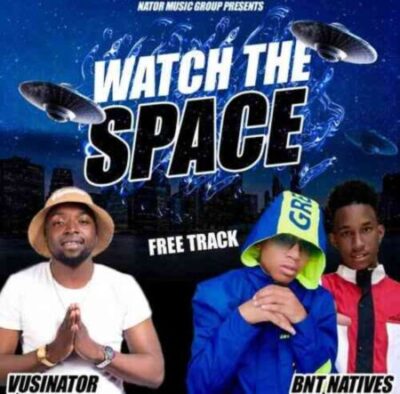 Vusinator ft. BNT Natives – Watch The Space