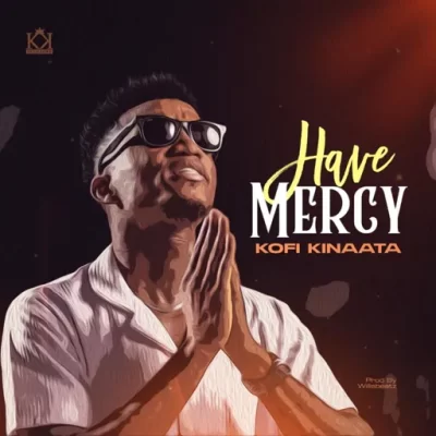 Kofi Kinaata – Have Mercy