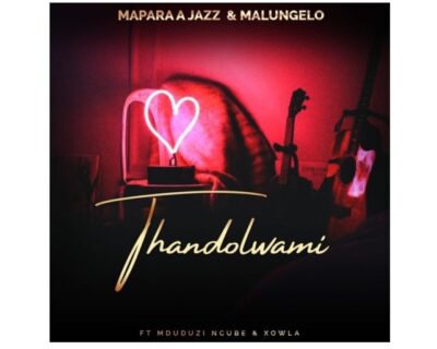 Mapara A Jazz & Malungelo ft. Mduduzi Ncube & Xowla – Thandolwami