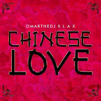 OmartheDJ Love ft. L.A.X – Chinese