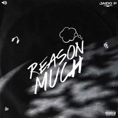 Jaido P – Reason Much (Lyrics)