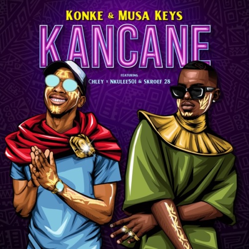 Konke & Musa Keys ft. Chley, Nkulee501, Skroef28 – Kancane