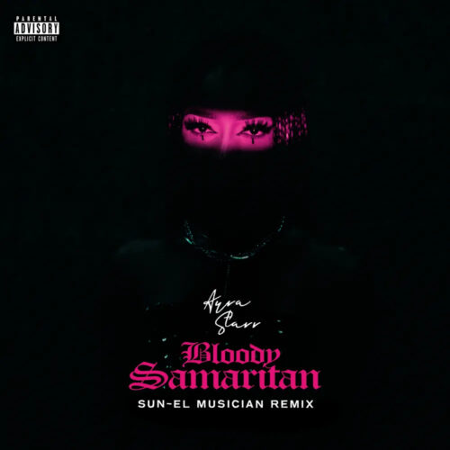 Sun-El Musician Ft. Ayra Starr – Bloody Samaritan (Remix)