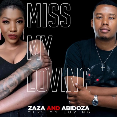 Zaza ft. Abidoza – Miss My Loving