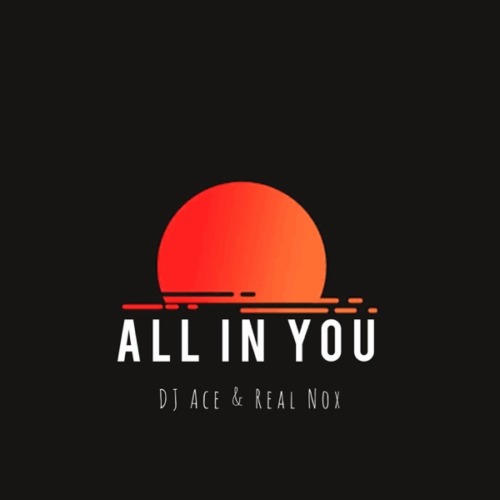 DJ Ace ft. Real Nox – All In You
