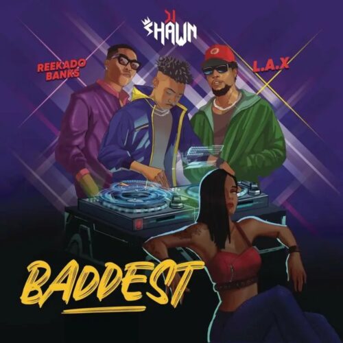 DJ Shawn ft. Reekado Banks, L.A.X – Baddest