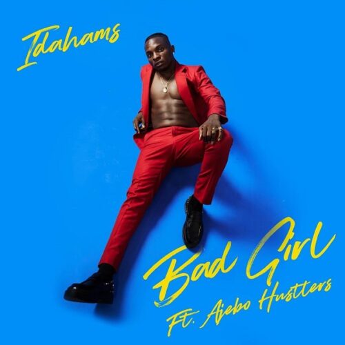 Idahams ft. Ajebo Hustlers – Bad Girl
