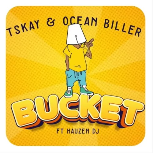 Tskay ft. Ocean Biller, Hauzen DJ – Bucket