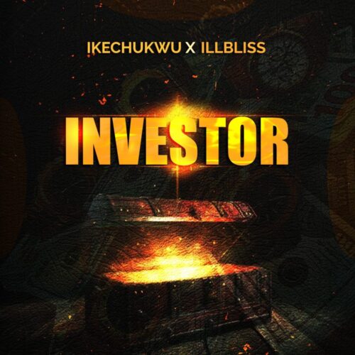 Ikechukwu ft. ILLBliss – Investor