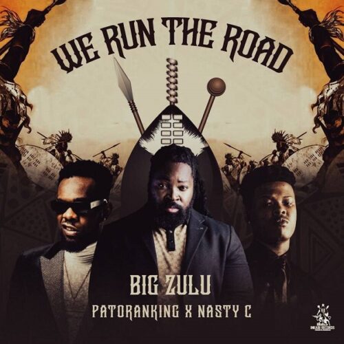 Big Zulu ft. Patoranking, Nasty C – We Run The Road