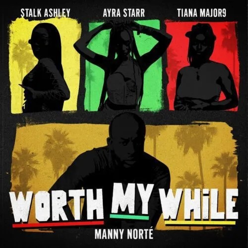 Manny Norté Ft. Stalk Ashley, Ayra Starr & Tiana Major9 – Worth My While