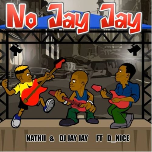 Nathii ft. DJ Jay Jay & D Nice – No Jay Jay