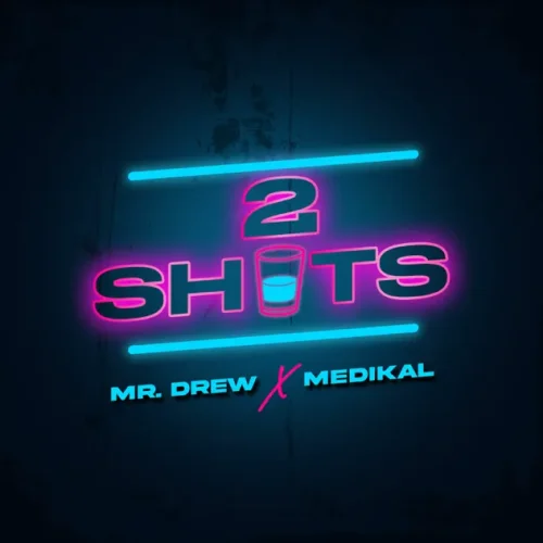 Mr Drew ft. Medikal – 2 Shots