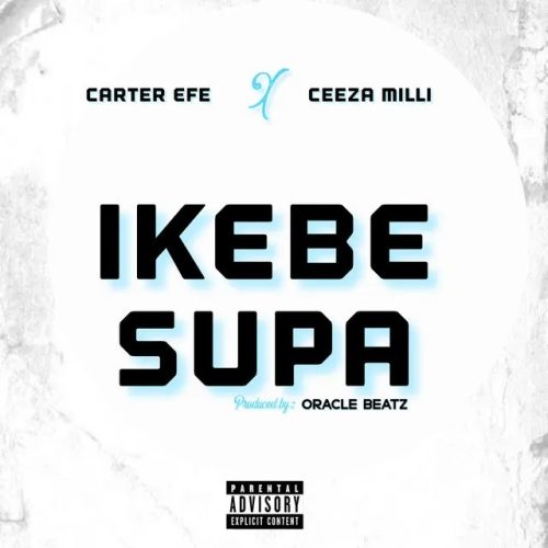 Carter Efe Ft. Ceeza Milli – Ikebe Super