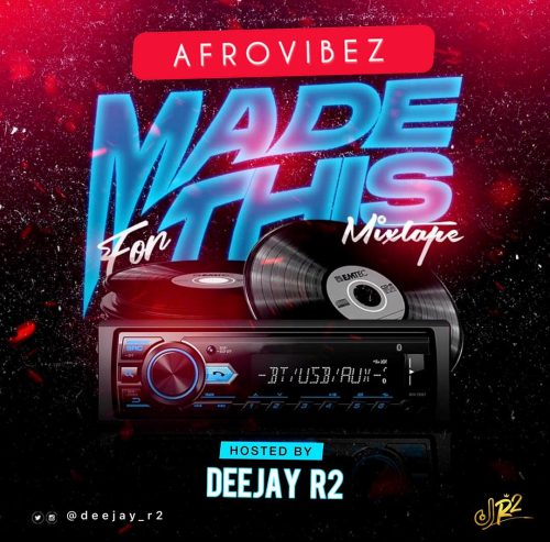 Deejay R2 - Afrovibez Made For This Mixtape