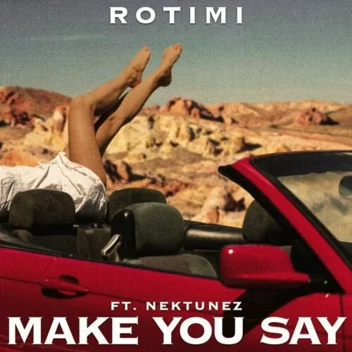 Rotimi ft. Nektunez – Make You Say