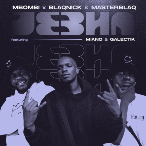 Mbombi, Blaqnick & MasterBlaq – Jebha ft. Miano & Galectik