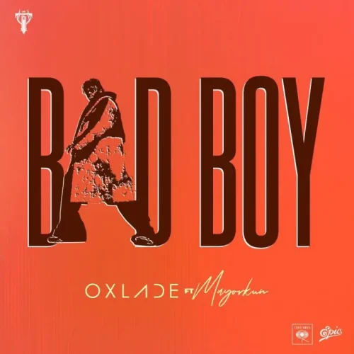 Oxlade ft. Mayorkun – Bad Boy