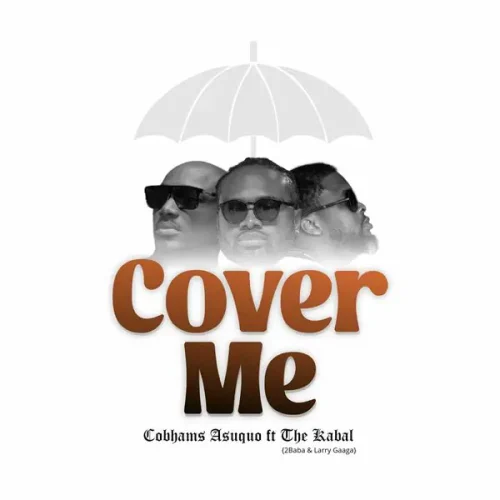 Cobhams Asuquo Ft The Kabal, 2Baba & Larry Gaaga – Cover Me