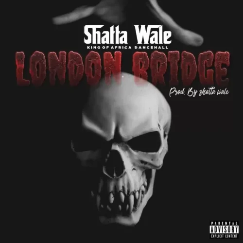 SHATTA WALE – LONDON BRIDGE