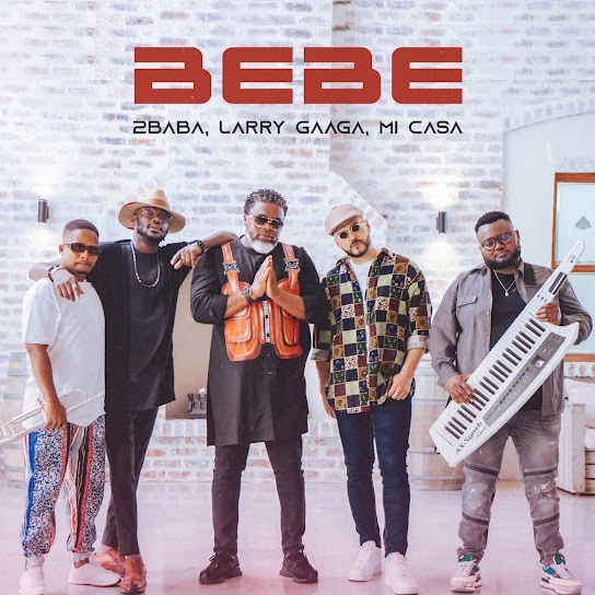 2Baba ft Larry Gaaga & Mi Casa – Bebe